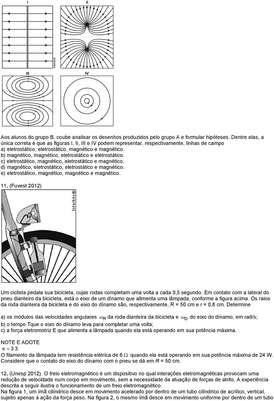 b) magnético, magnético, eletrostático e eletrostático. c) eletrostático, magnético, eletrostático e magnético. d) magnético, eletrostático, eletrostático e magnético.