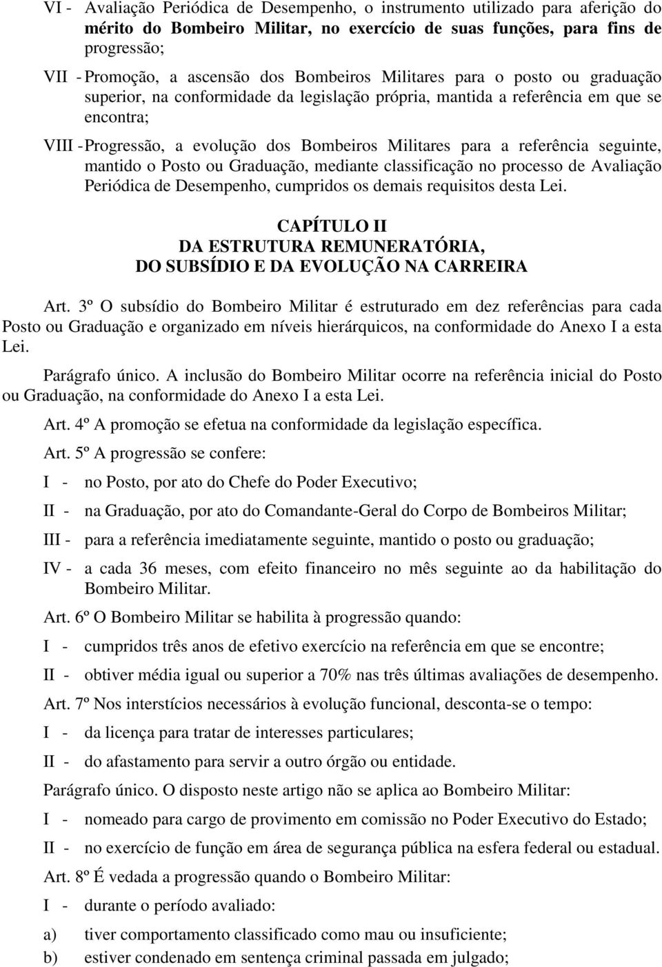 referência seguinte, mantido o Posto ou Graduação, mediante classificação no processo de Avaliação Periódica de Desempenho, cumpridos os demais requisitos desta Lei.