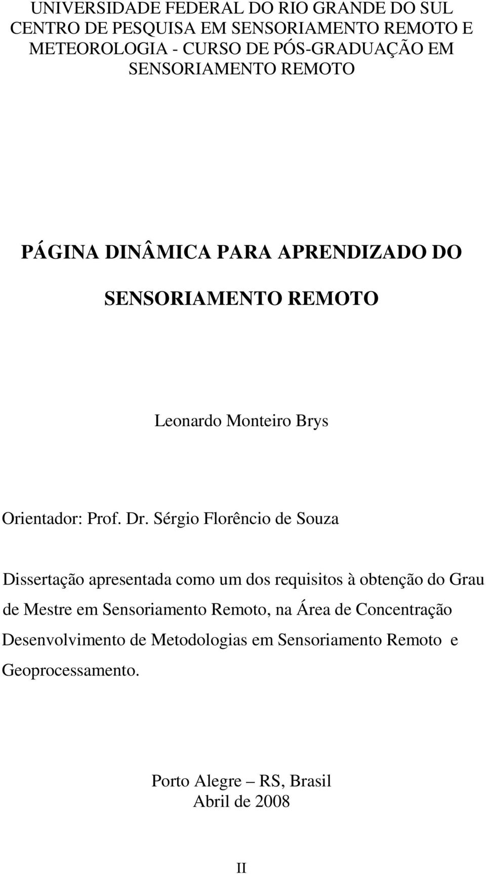 Sérgio Florêncio de Souza Dissertação apresentada como um dos requisitos à obtenção do Grau de Mestre em Sensoriamento Remoto, na