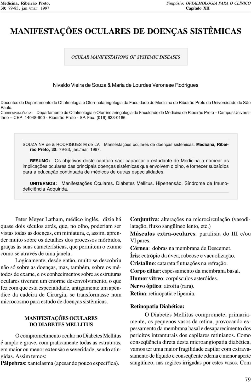 Oftalmologia e Otorrinolaringologia da Faculdade de Medicina de Ribeirão Preto da Universidade de São Paulo.