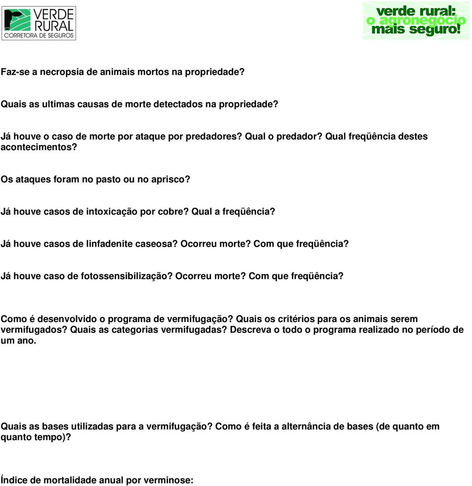 Com que freqüência? Já houve caso de fotossensibilização? Ocorreu morte? Com que freqüência? Como é desenvolvido o programa de vermifugação? Quais os critérios para os animais serem vermifugados?