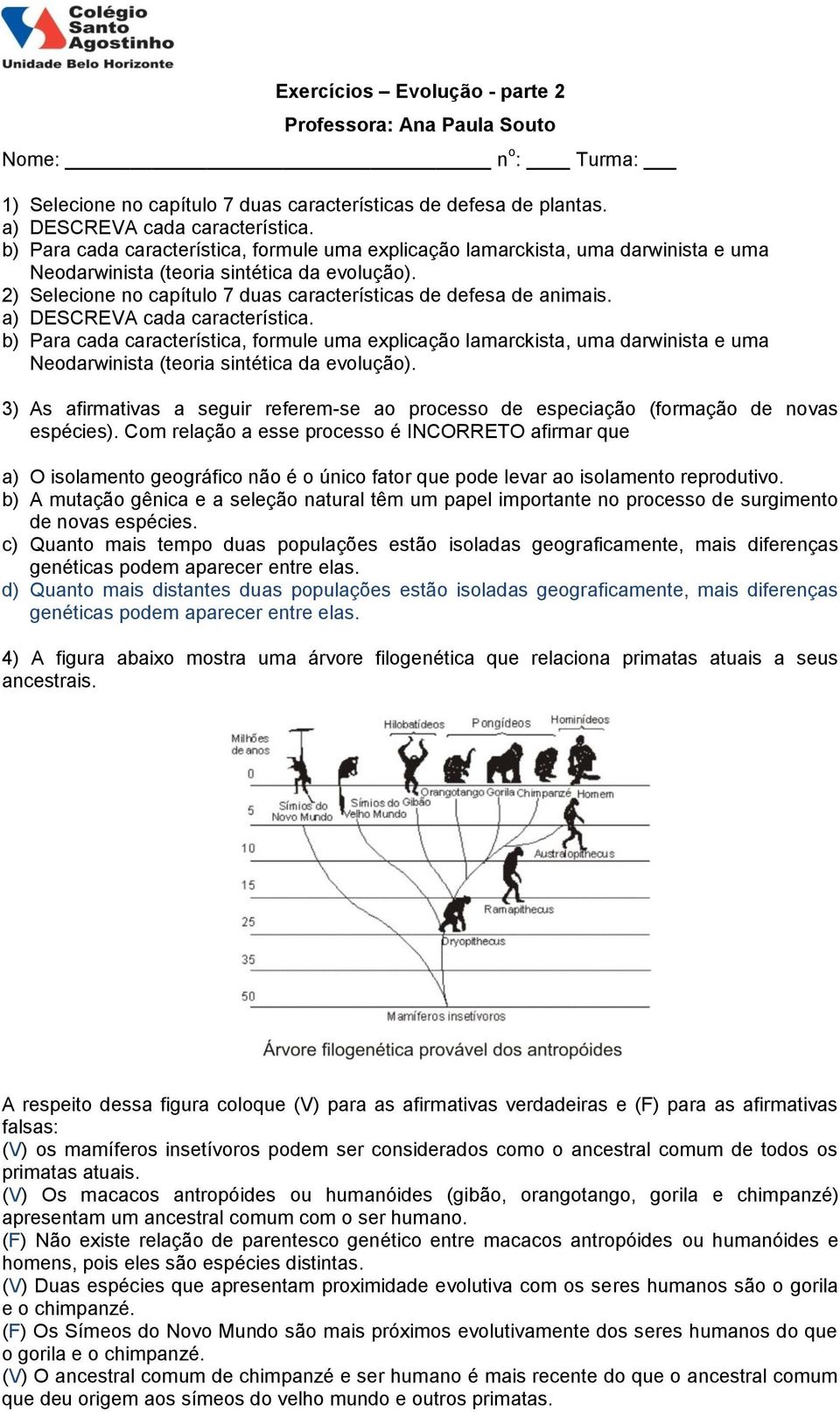 2) Selecione no capítulo 7 duas características de defesa de animais. a) DESCREVA cada característica.  3) As afirmativas a seguir referem-se ao processo de especiação (formação de novas espécies).