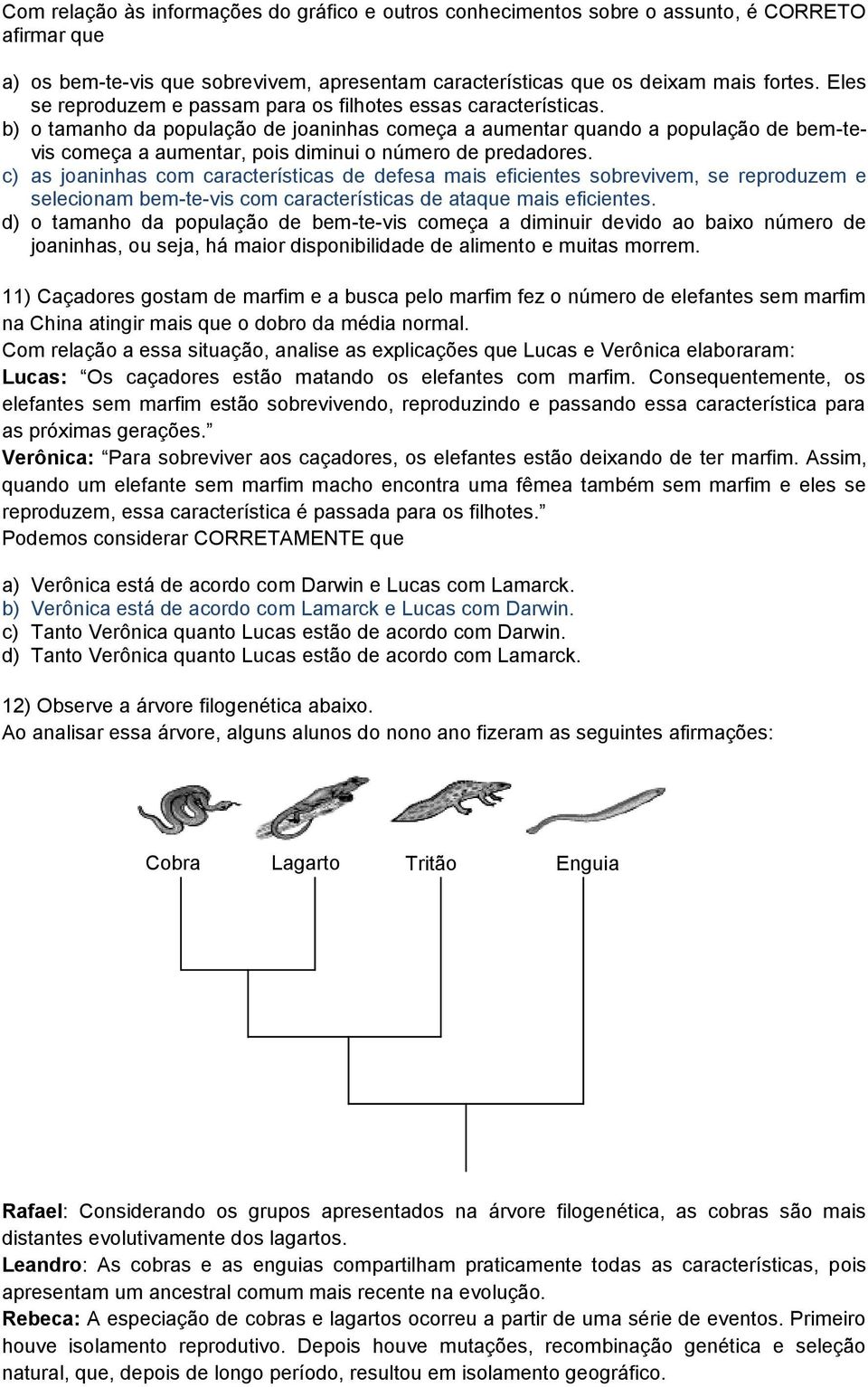 b) o tamanho da população de joaninhas começa a aumentar quando a população de bem-tevis começa a aumentar, pois diminui o número de predadores.