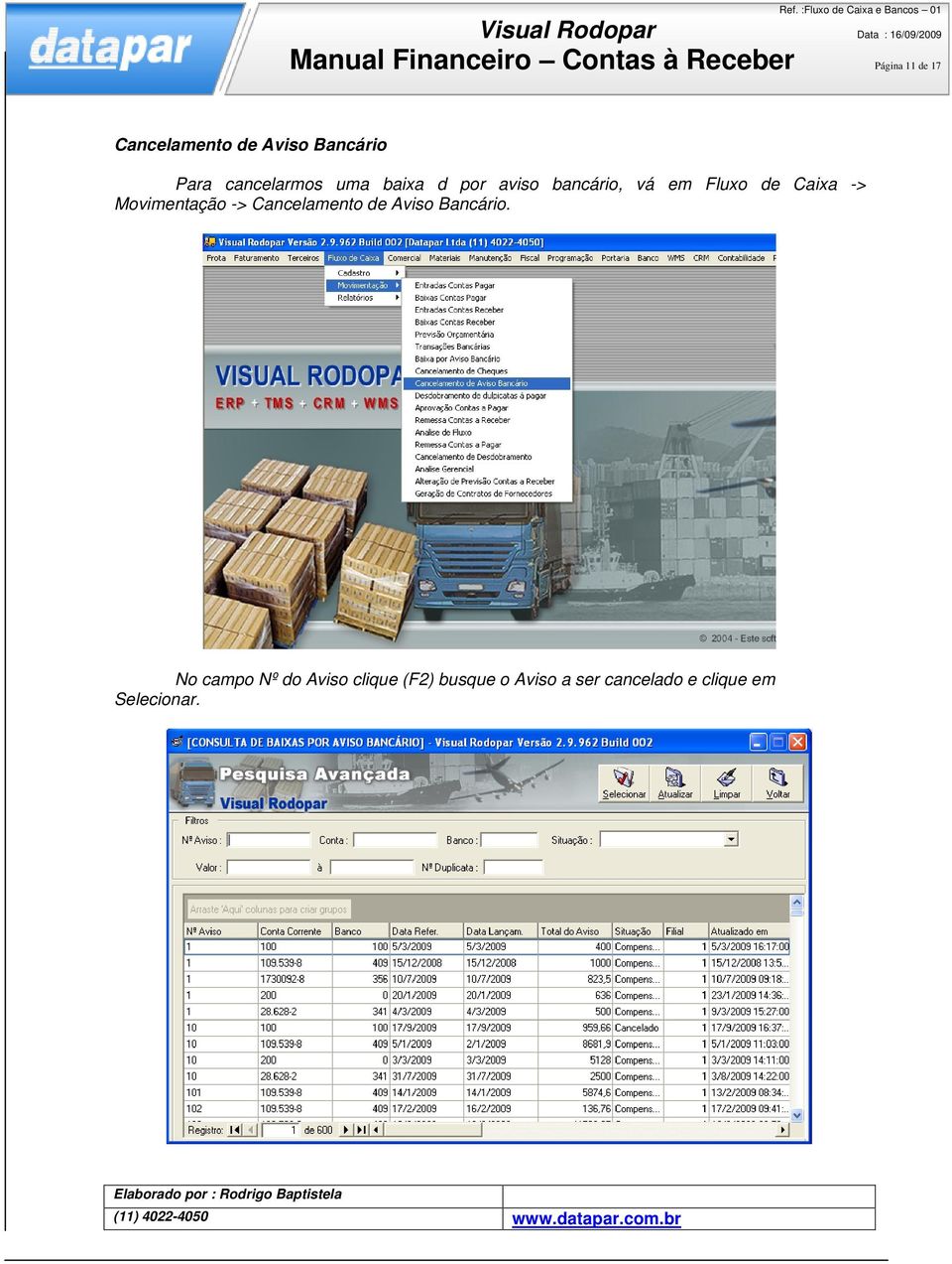 Caixa -> Movimentação -> Cancelamento de Aviso Bancário.