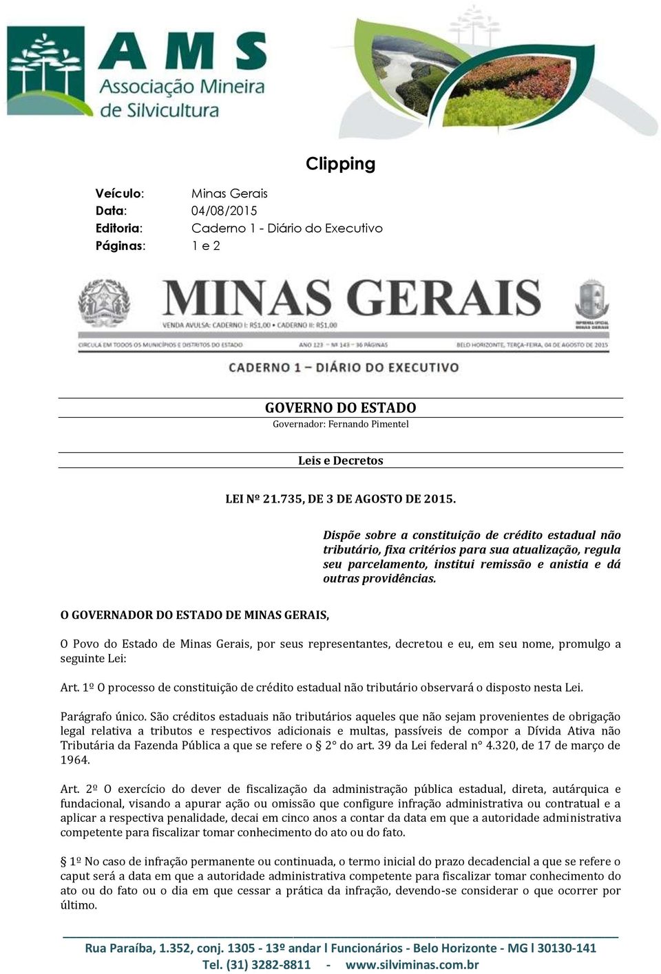 Dispõe sobre a constituição de crédito estadual não tributário, fixa critérios para sua atualização, regula seu parcelamento, institui remissão e anistia e dá outras providências.