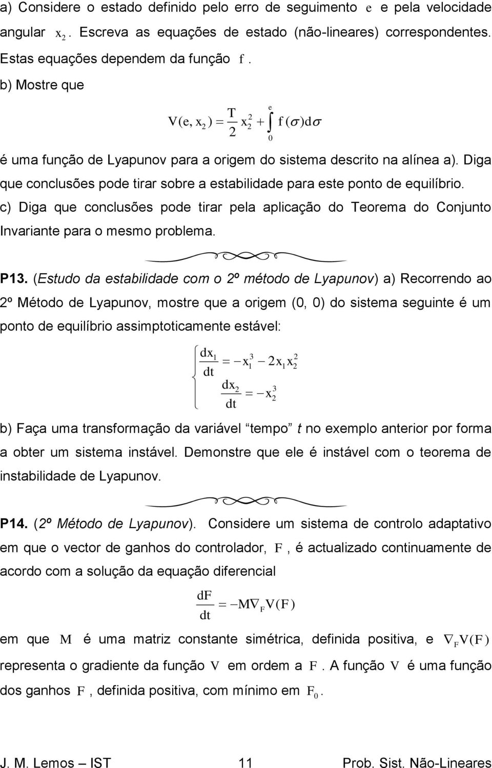 c) Diga que conclusões pode tirar pela aplicação do Teorema do Conjunto Invariante para o mesmo problema. e 0 P.