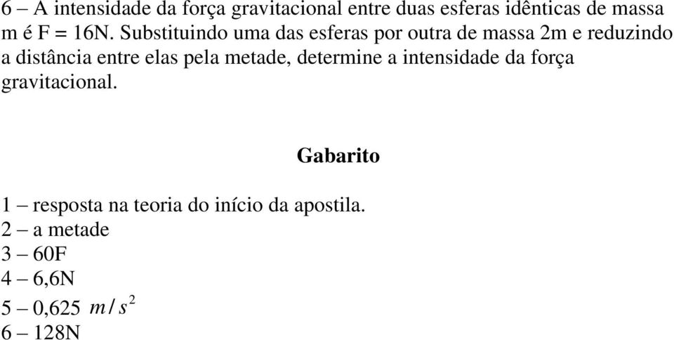 Substituino uma as esferas por outra e massa m e reuzino a istância entre