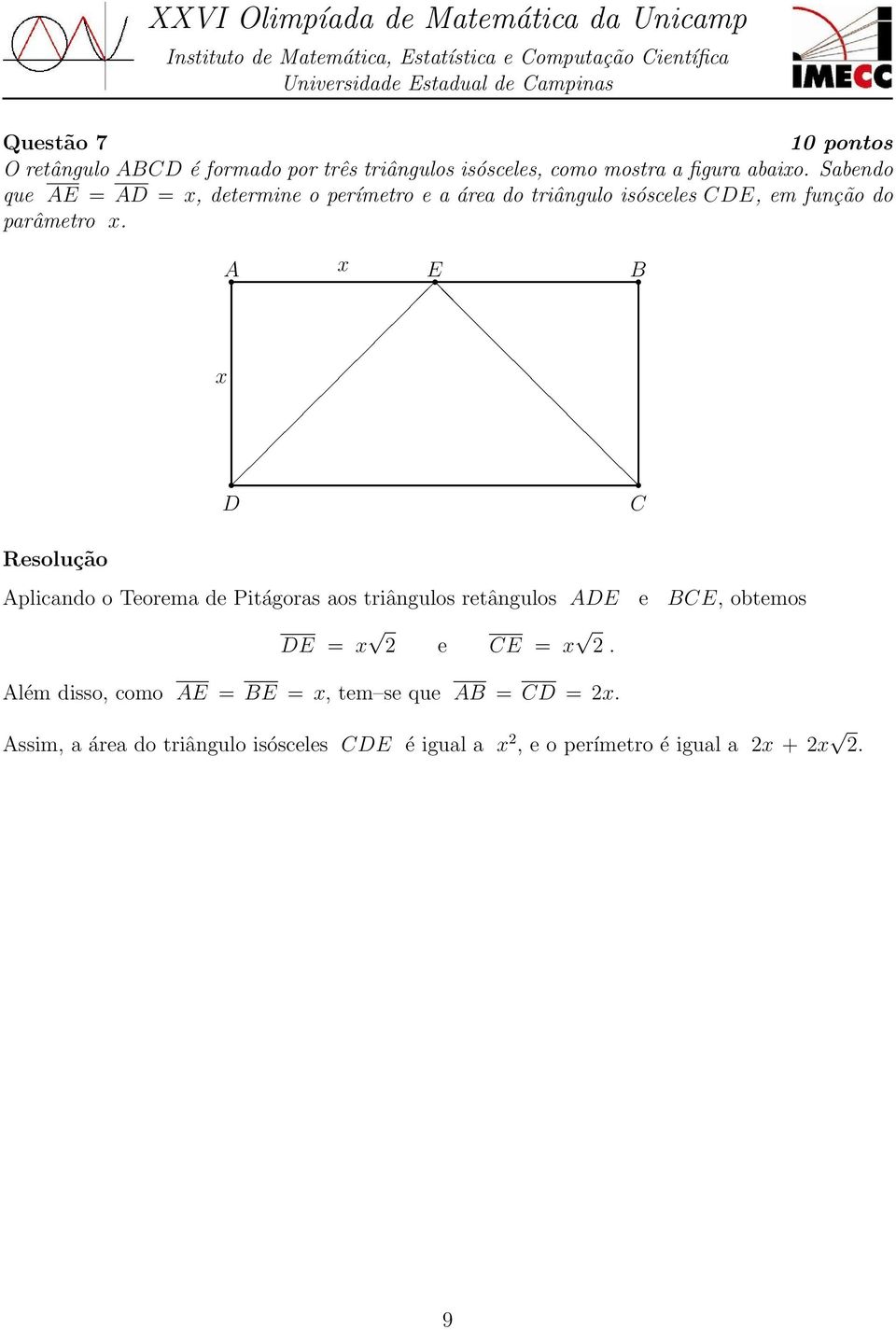 A x E B x D C Aplicando o Teorema de Pitágoras aos triângulos retângulos ADE e BCE, obtemos DE = x e CE = x.