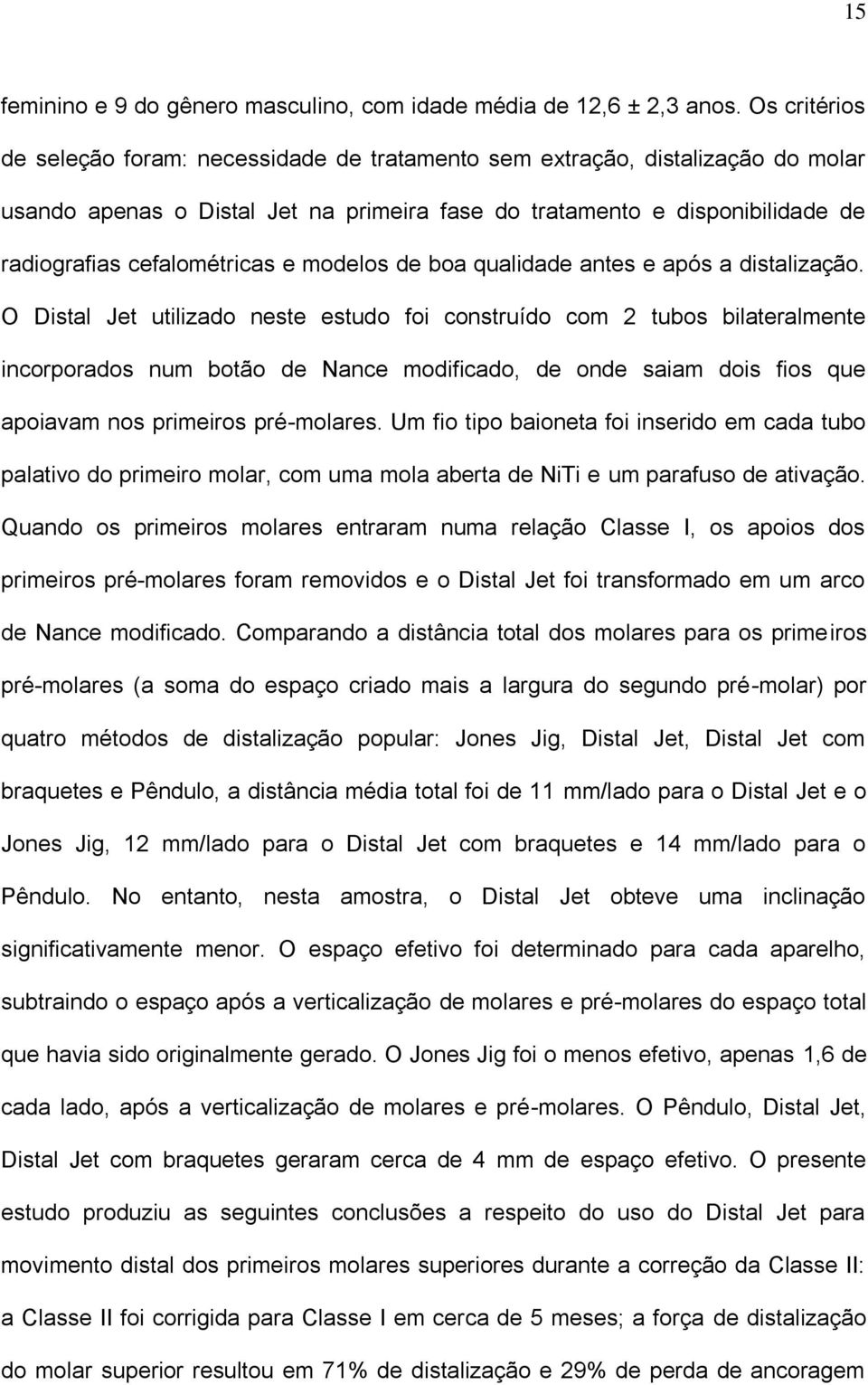 e modelos de boa qualidade antes e após a distalização.