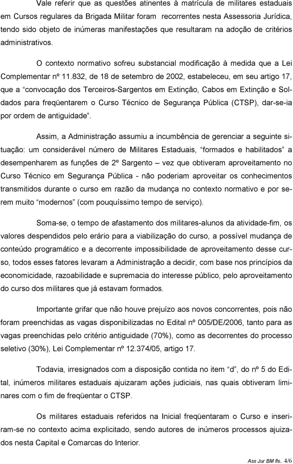 832, de 18 de setembro de 2002, estabeleceu, em seu artigo 17, que a convocação dos Terceiros-Sargentos em Extinção, Cabos em Extinção e Soldados para freqüentarem o Curso Técnico de Segurança