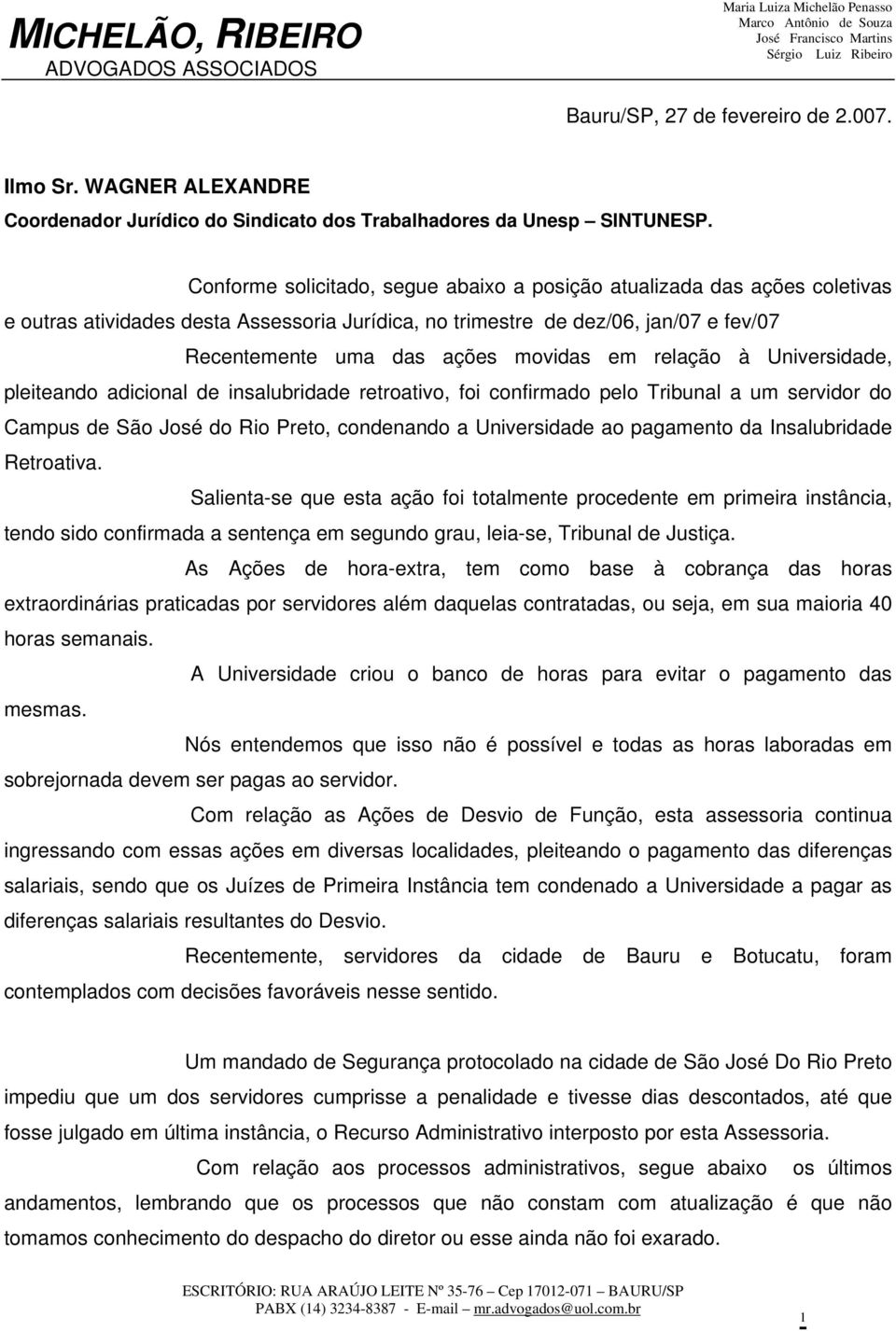 relação à Universidade, pleiteando adicional de insalubridade retroativo, foi confirmado pelo Tribunal a um servidor do Campus de São José do Rio Preto, condenando a Universidade ao pagamento da