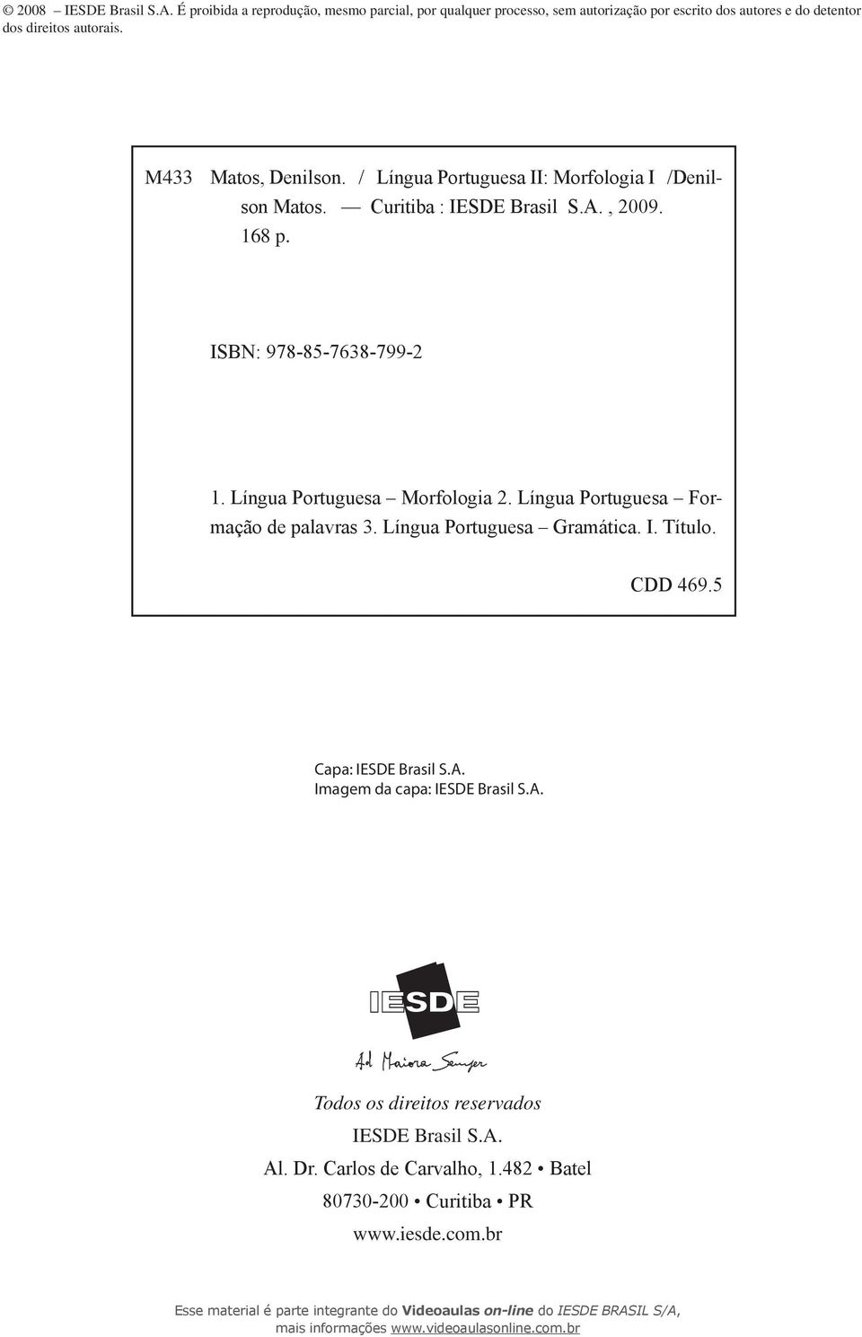 M433 Matos, Denilson. / Língua Portuguesa II: Morfologia I /Denilson Matos. Curitiba : IESDE Brasil S.A., 2009. 168 p. ISBN: 978-85-7638-799-2 1.