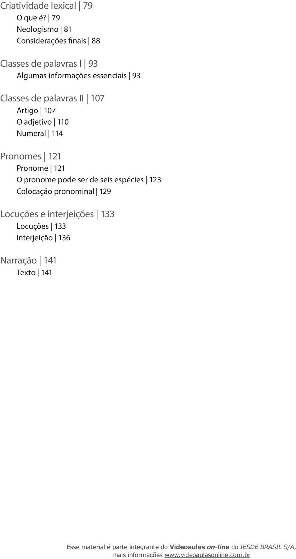 essenciais 93 Classes de palavras II 107 Artigo 107 O adjetivo 110 Numeral 114 Pronomes 121