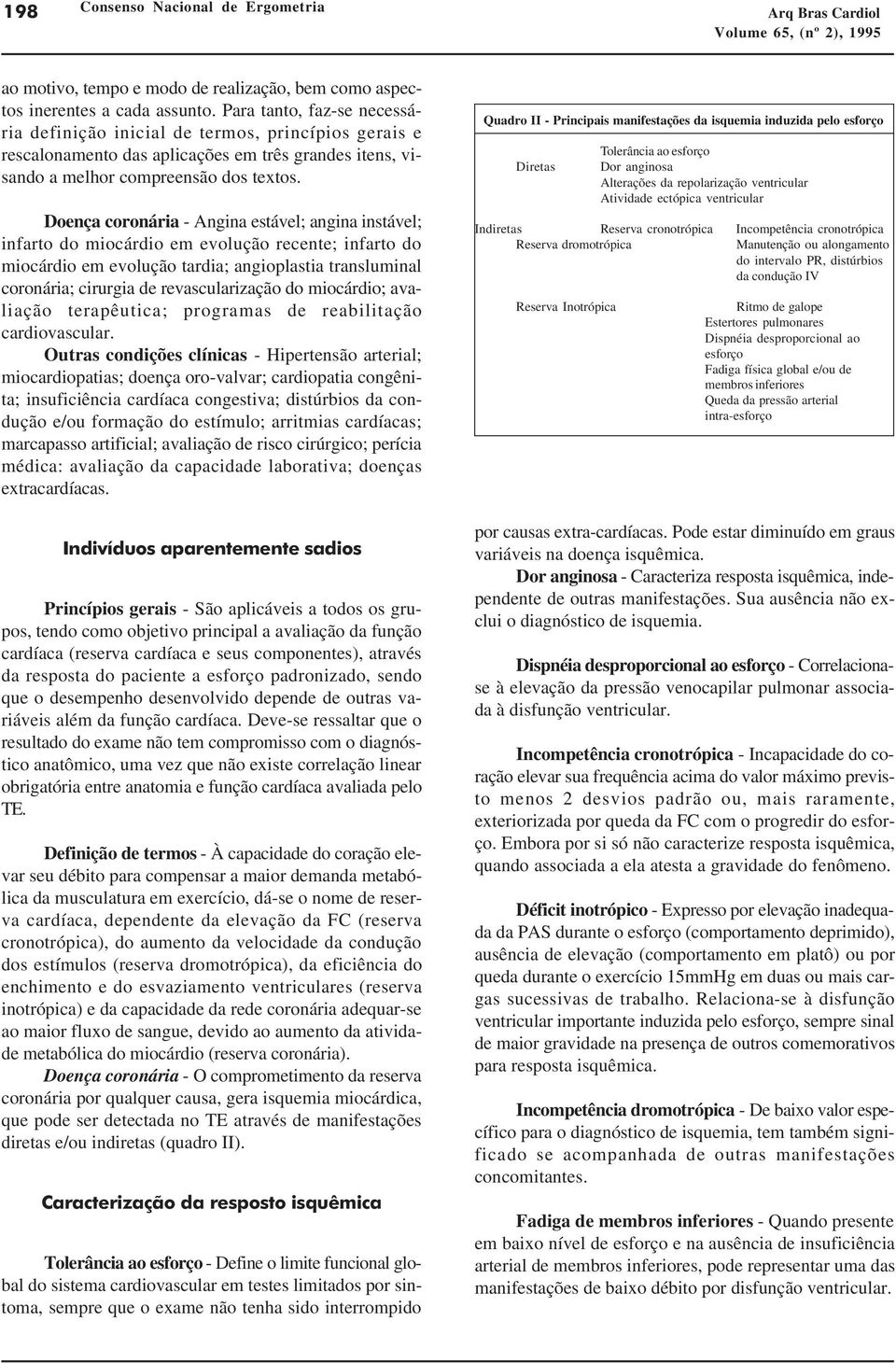 Doença coronária - Angina estável; angina instável; infarto do miocárdio em evolução recente; infarto do miocárdio em evolução tardia; angioplastia transluminal coronária; cirurgia de