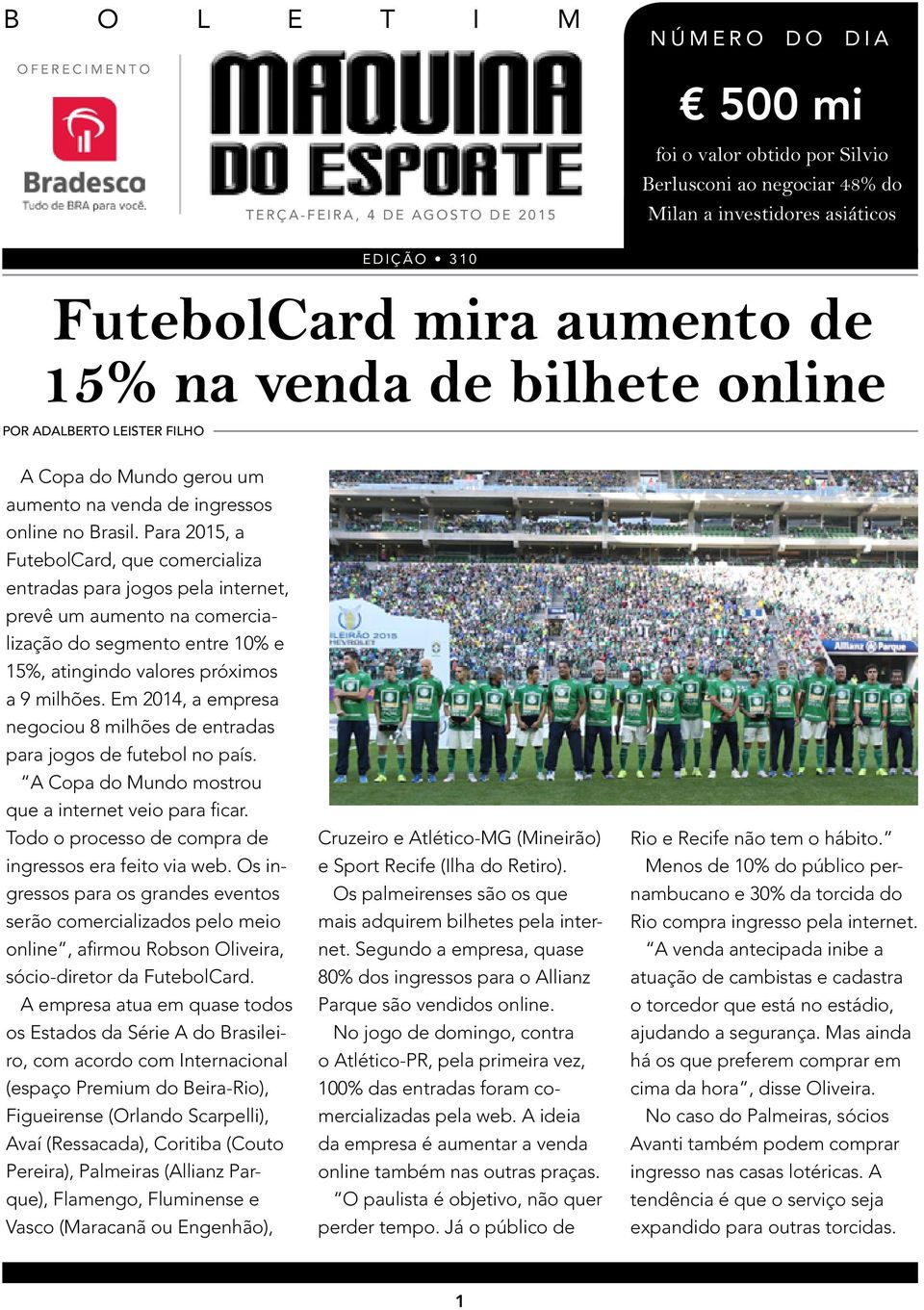 Para 2015, a FutebolCard, que comercializa entradas para jogos pela internet, prevê um aumento na comercialização do segmento entre 10% e 15%, atingindo valores próximos a 9 milhões.