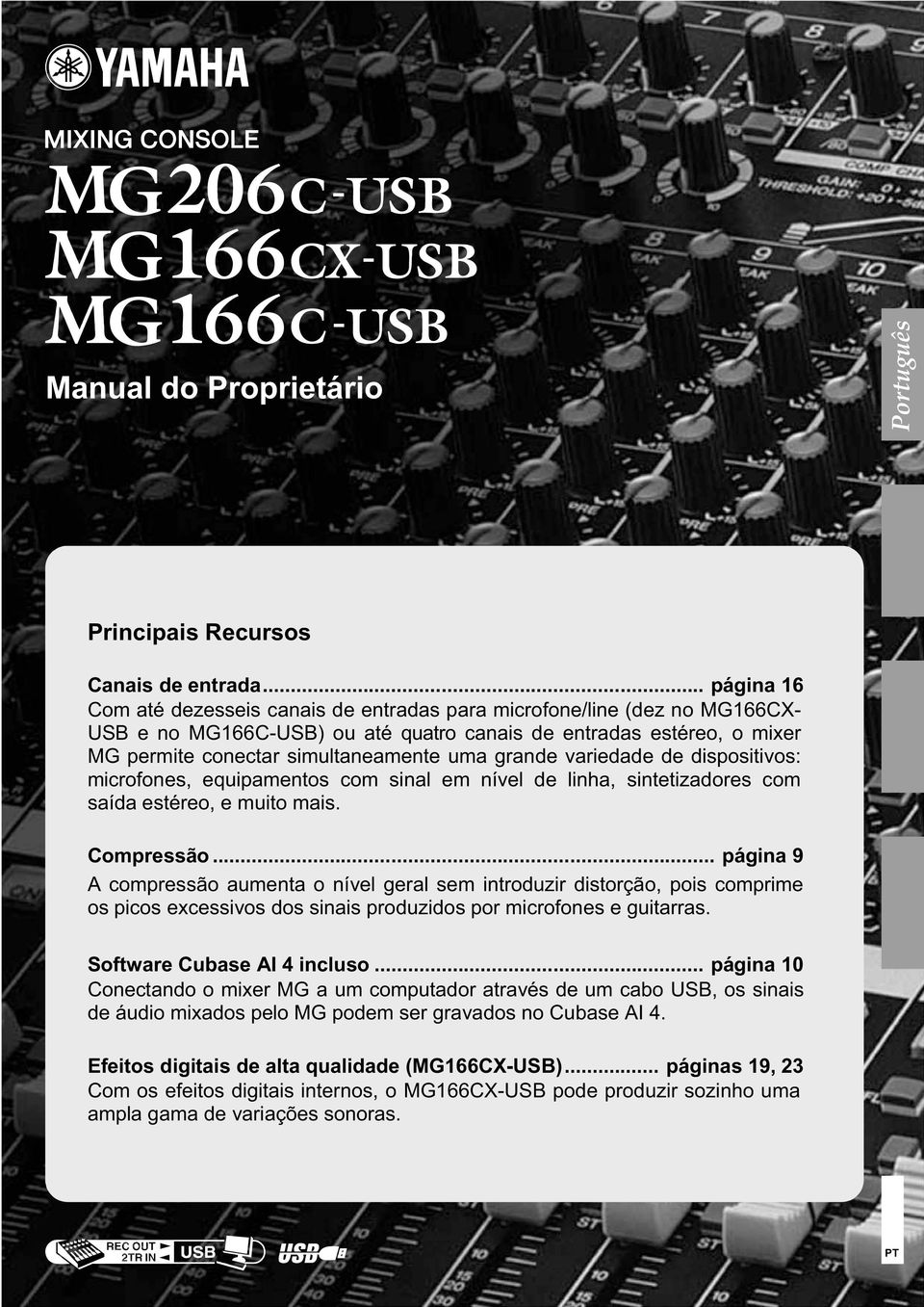 grande variedade de dispositivos: microfones, equipamentos com sinal em nível de linha, sintetizadores com saída estéreo, e muito mais. Compressão.