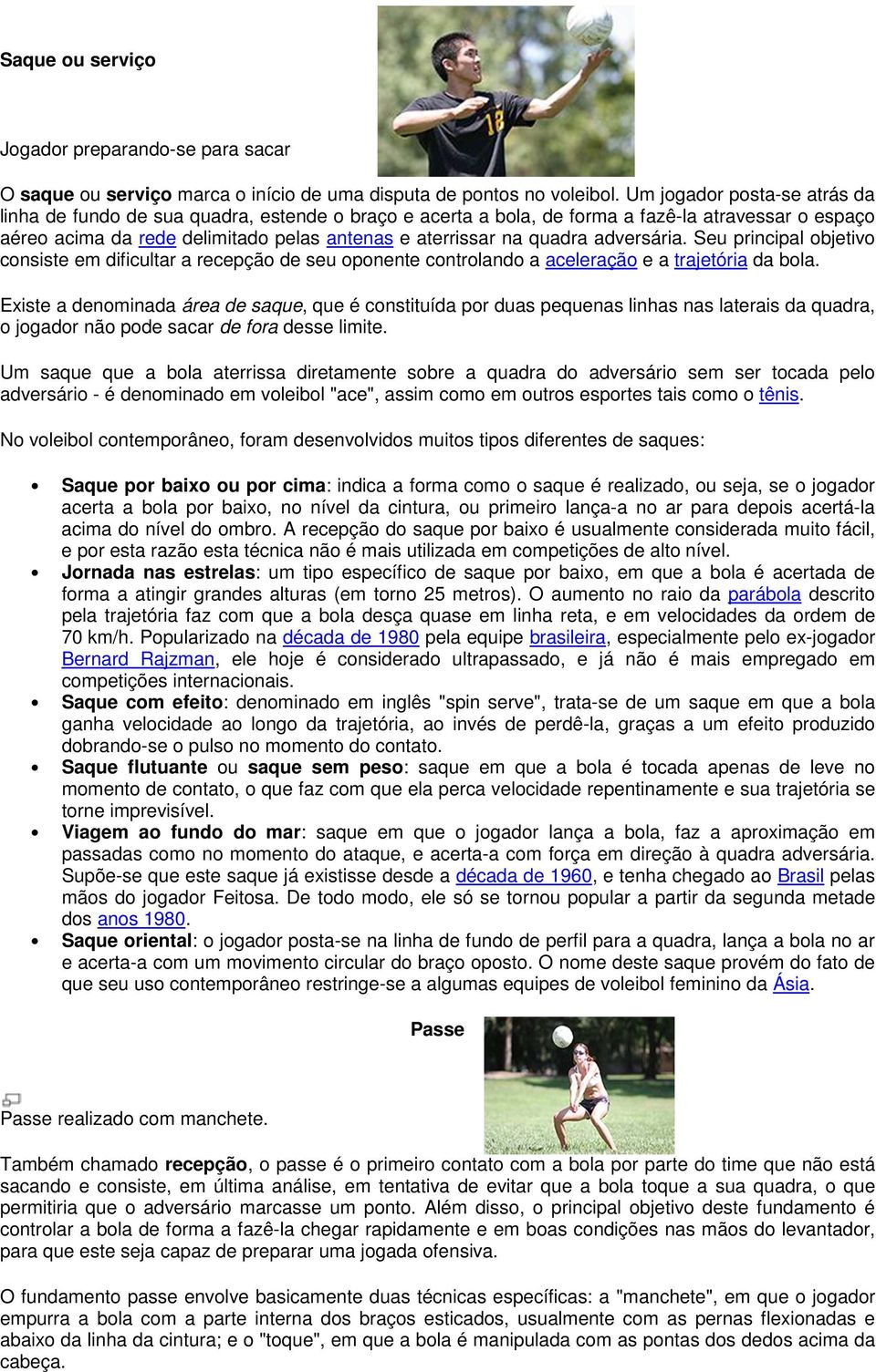 adversária. Seu principal objetivo consiste em dificultar a recepção de seu oponente controlando a aceleração e a trajetória da bola.