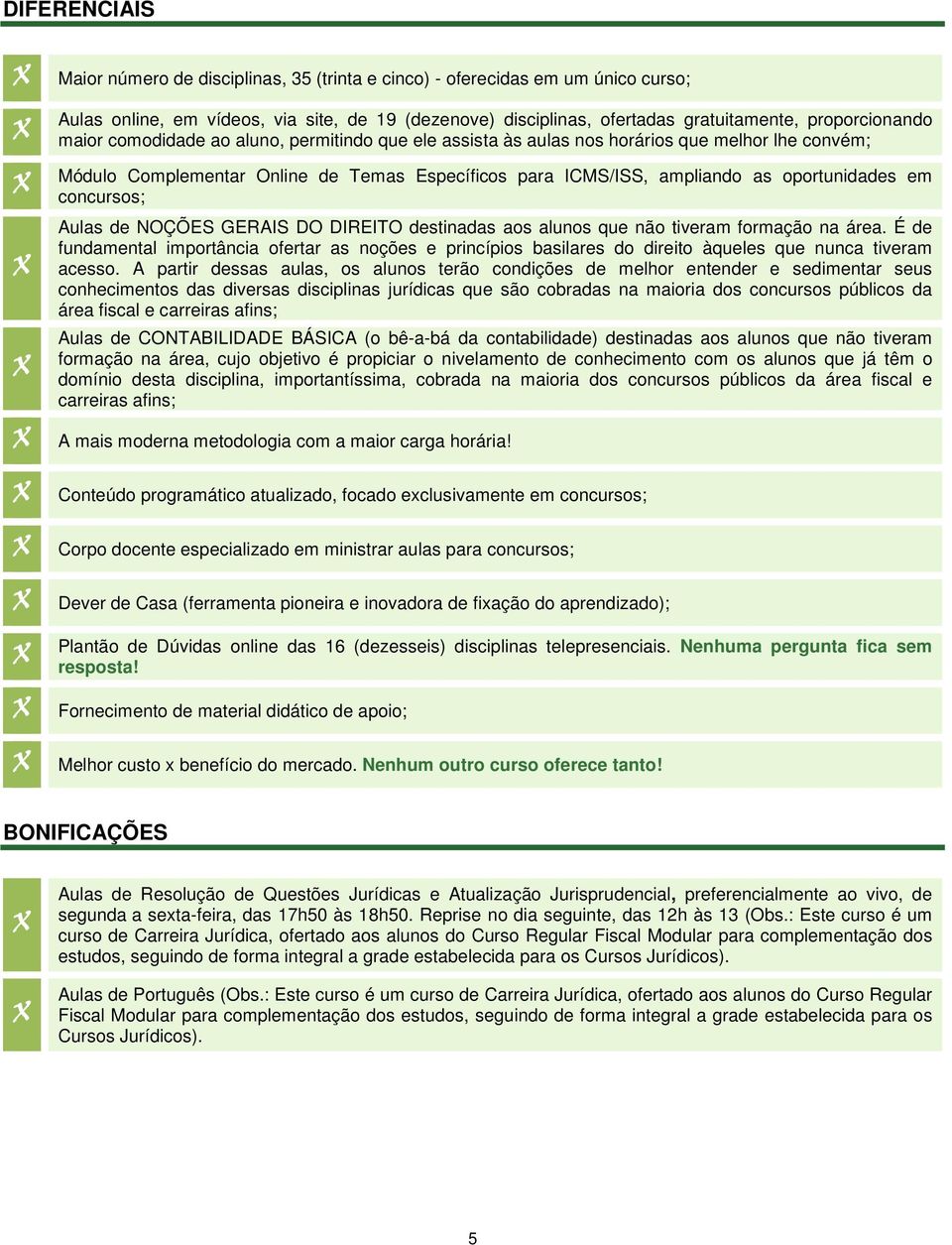 concursos; Aulas de NOÇÕES GERAIS DO DIREITO destinadas aos alunos que não tiveram formação na área.