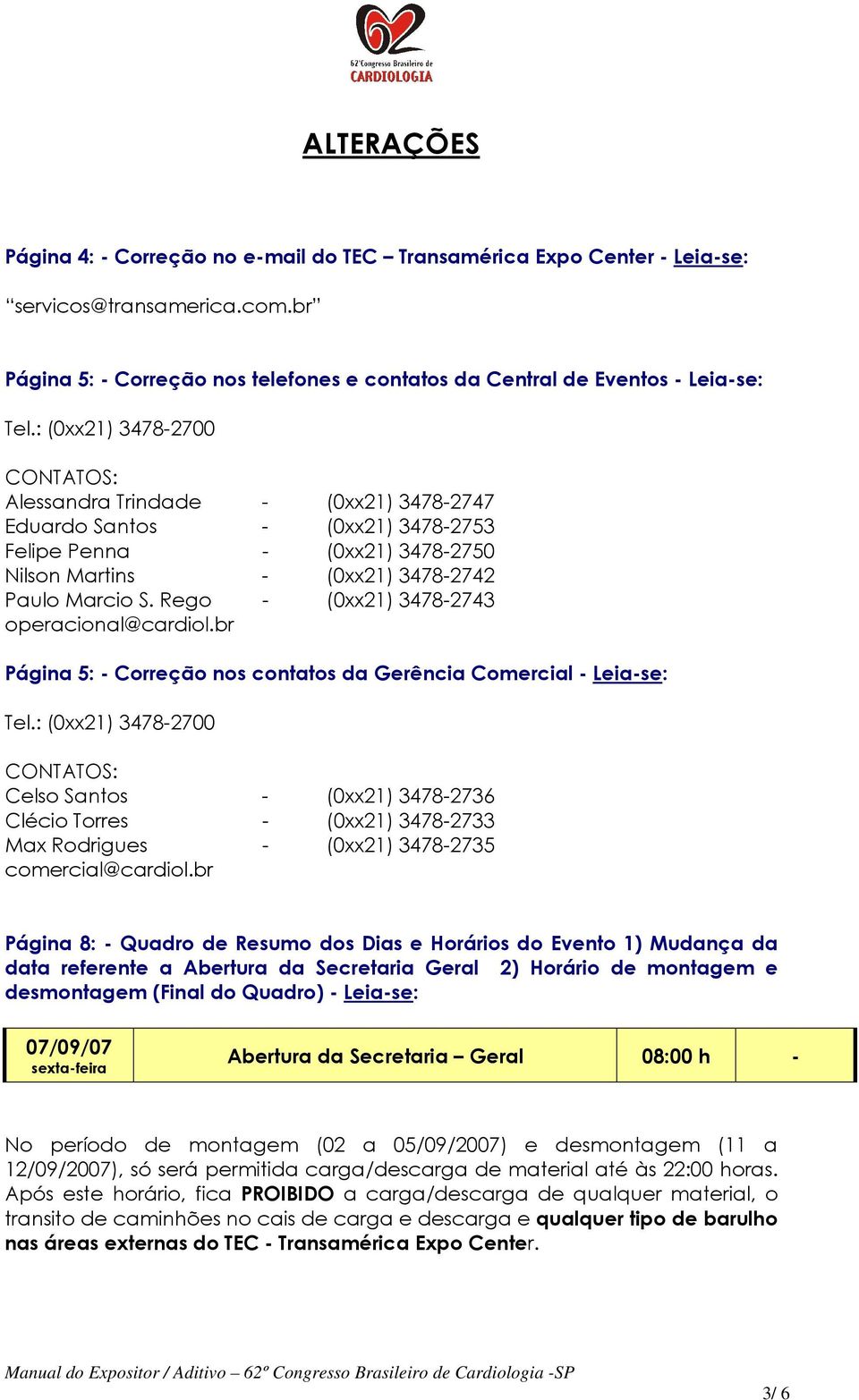 Rego - (0xx21) 3478-2743 operacional@cardiol.br Página 5: - Correção nos contatos da Gerência Comercial - Leia-se: Tel.