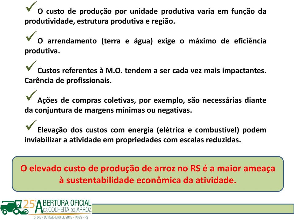 Carência de profissionais. Ações de compras coletivas, por exemplo, são necessárias diante da conjuntura de margens mínimas ou negativas.