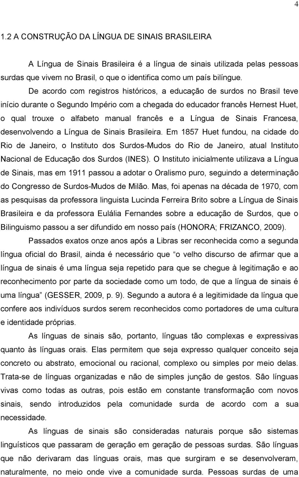 Língua de Sinais Francesa, desenvolvendo a Língua de Sinais Brasileira.
