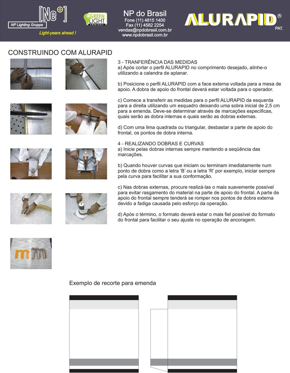 c) Comece a transferir as medidas para o perfil ALUAPID da esquerda para a direita utilizando um esquadro deixando uma sobra inicial de 2,5 cm para a emenda.