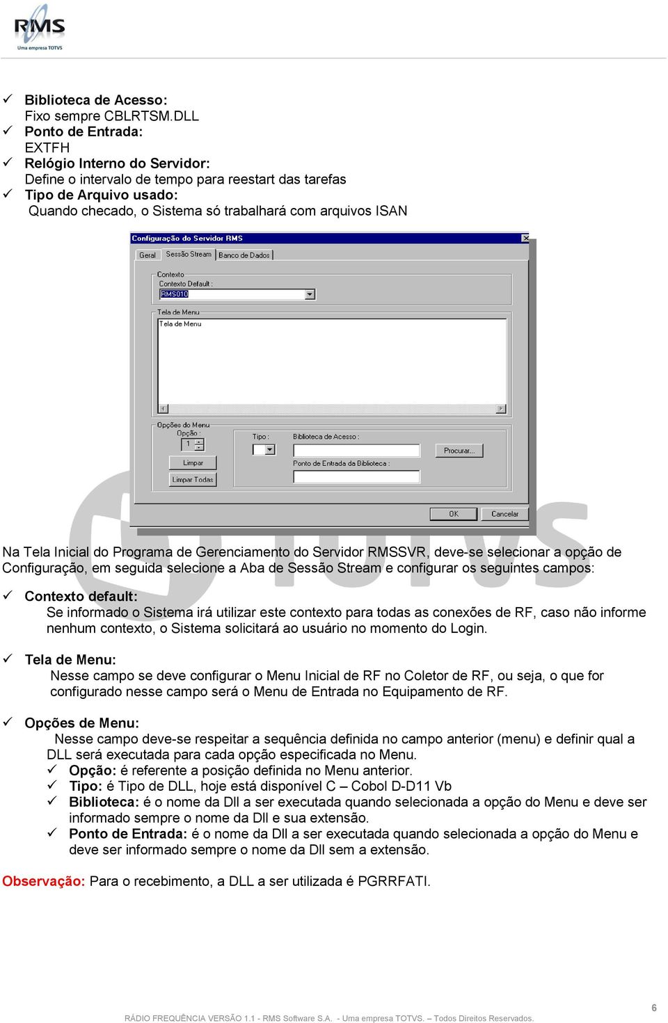 Inicial do Programa de Gerenciamento do Servidor RMSSVR, deve-se selecionar a opção de Configuração, em seguida selecione a Aba de Sessão Stream e configurar os seguintes campos: Contexto default: Se