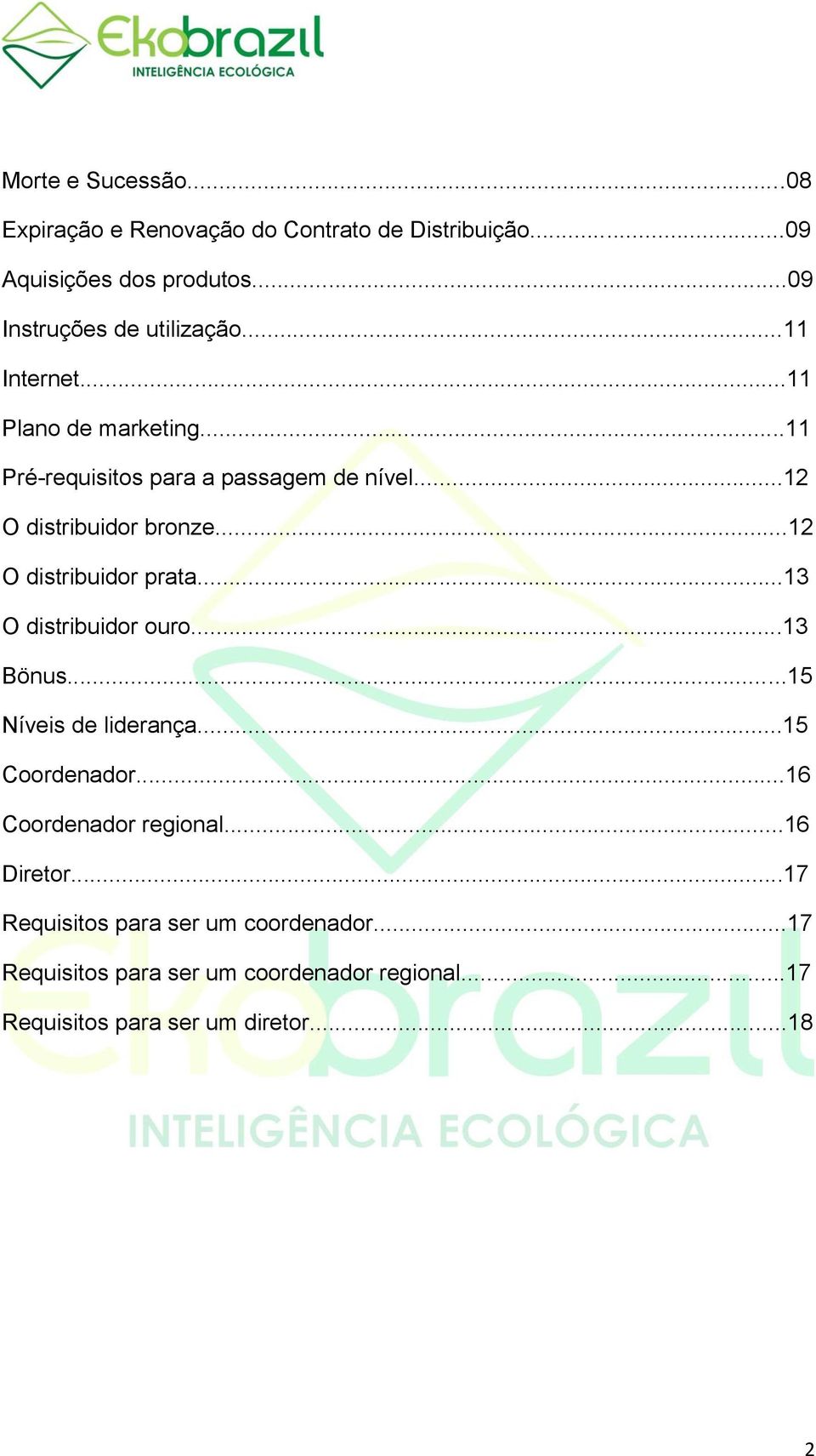 ..12 O distribuidor prata...13 O distribuidor ouro...13 Bönus...15 Níveis de liderança...15 Coordenador...16 Coordenador regional.