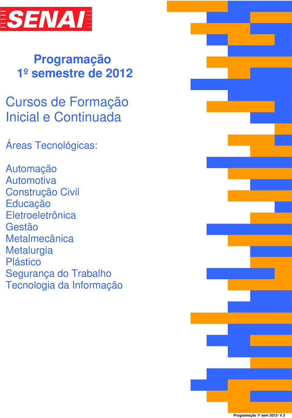 Civil Educação Eletroeletrônica Gestão Metalmecânica Metalurgia