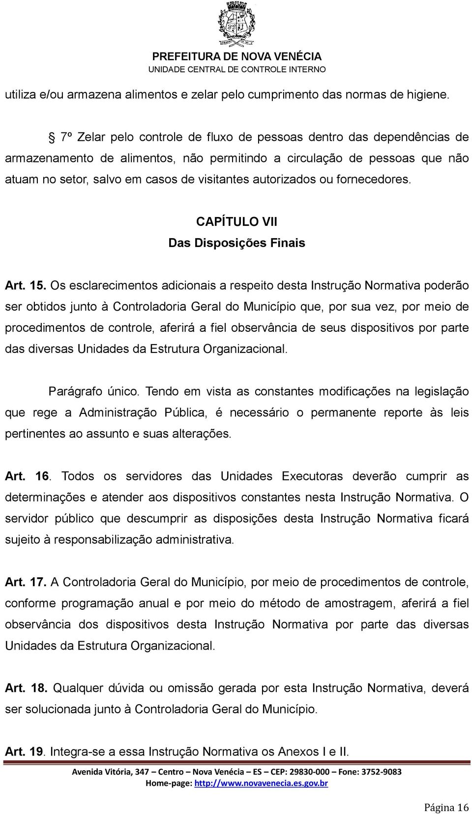 autorizados ou fornecedores. CAPÍTULO VII Das Disposições Finais Art. 15.
