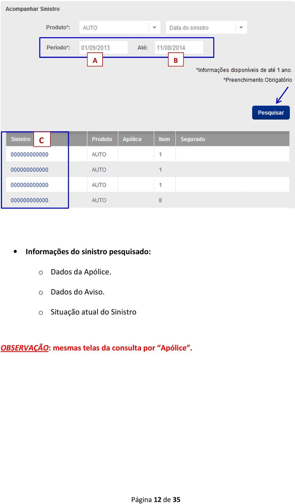 o Situação atual do Sinistro OBSERVAÇÃO: