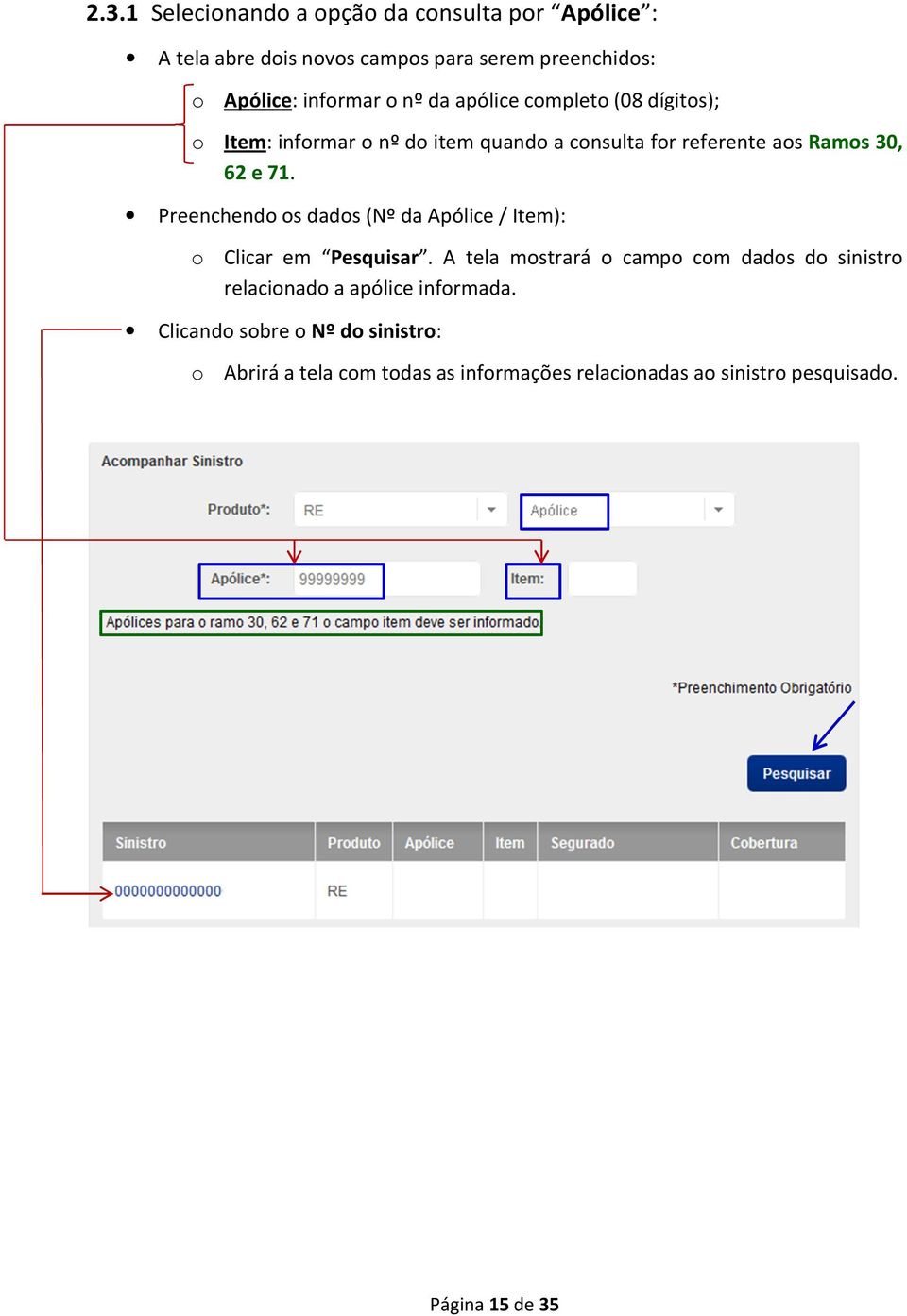 Preenchendo os dados (Nº da Apólice / Item): o Clicar em Pesquisar.