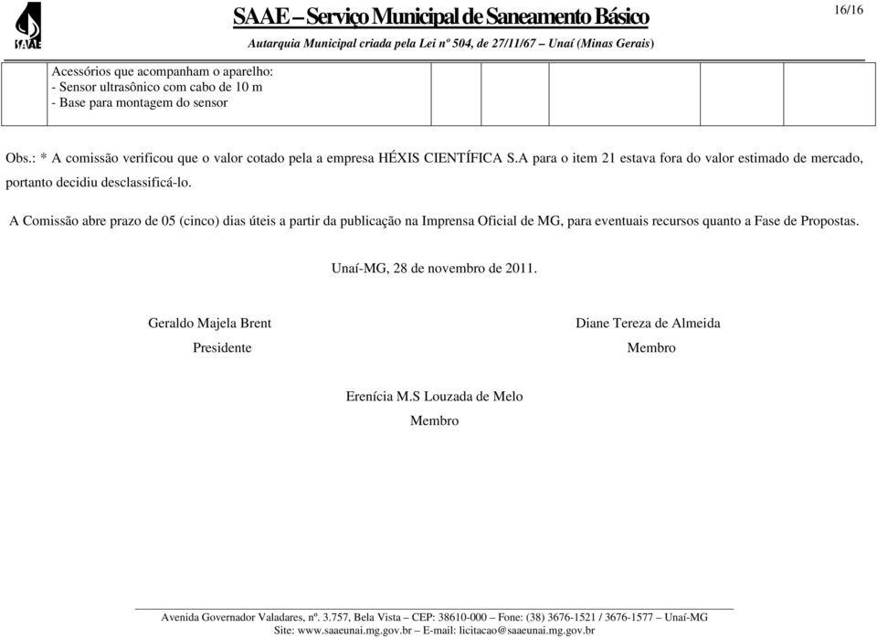 A para o item 21 estava fora do valor estimado de mercado, portanto decidiu desclassificá-lo.