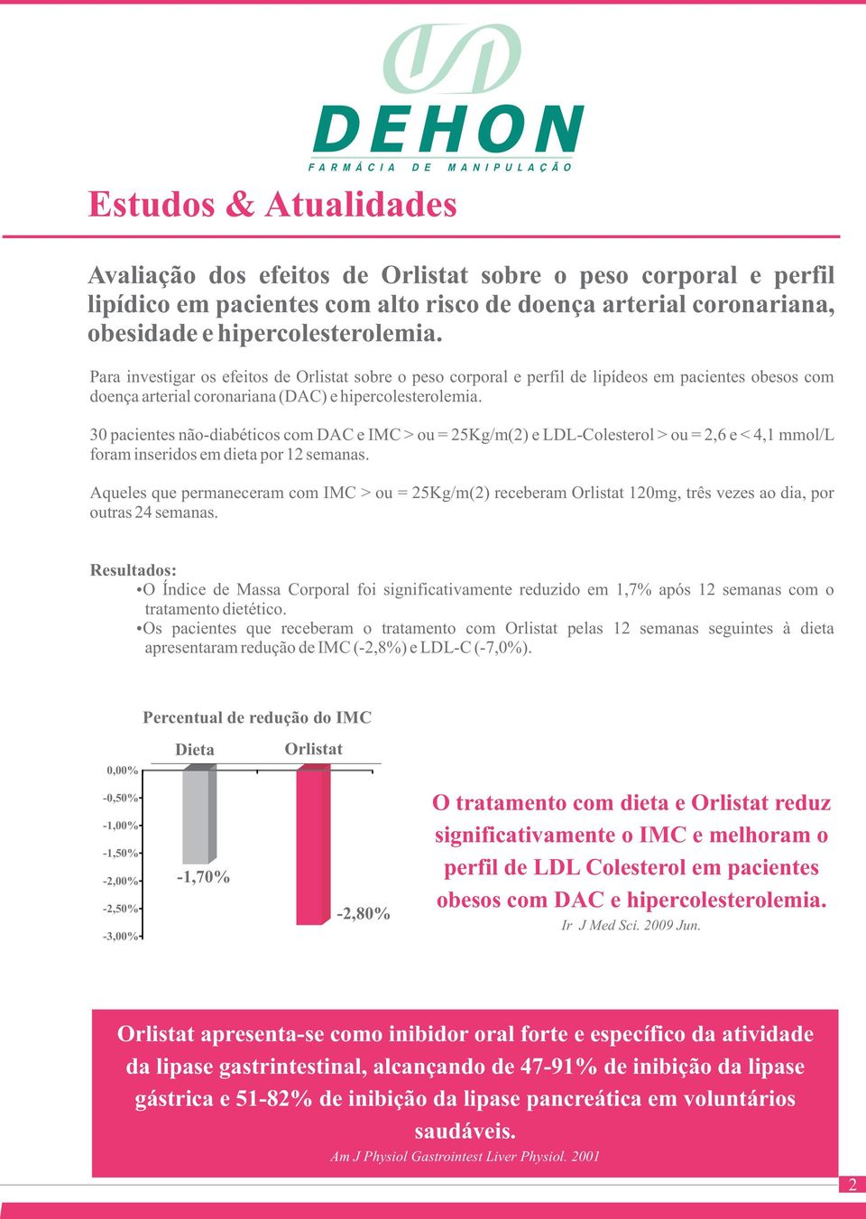 30 pacientes não-diabéticos com DAC e IMC > ou = 25Kg/m(2) e LDL-Colesterol > ou = 2,6 e < 4,1 mmol/l foram inseridos em dieta por 12 semanas.