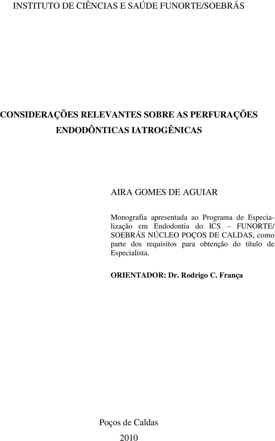 Especialização em Endodontia do ICS FUNORTE/ SOEBRÁS NÚCLEO POÇOS DE CALDAS, como parte dos