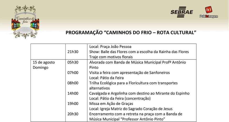 para a Floricultura com transportes alternativos Cavalgada e Argolinha com destino ao Mirante do Espinho Local: Pátio da Feira (concentração) Missa em