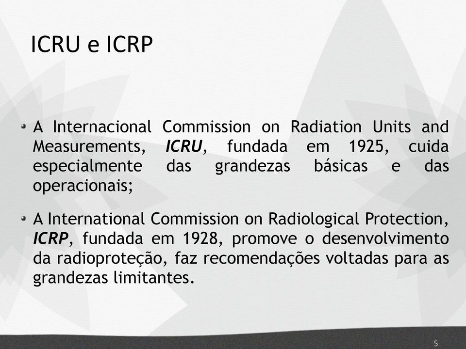 International Commission on Radiological Protection, ICRP, fundada em 1928, promove o