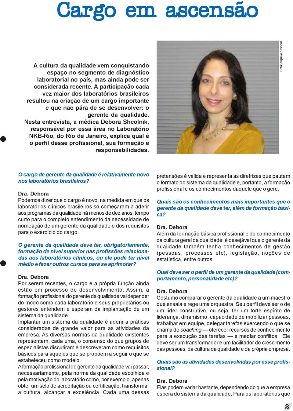 Nesta entrevista, a médica Debora Shcolnik, responsável por essa área no Laboratório NKB-Rio, do Rio de Janeiro, explica qual é o perfil desse profissional, sua formação e responsabilidades.