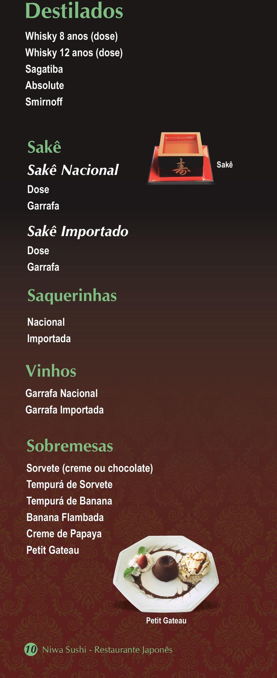 Garrafa Nacional Garrafa Importada Sobremesas Sorvete (creme ou chocolate) Tempurá de Sorvete