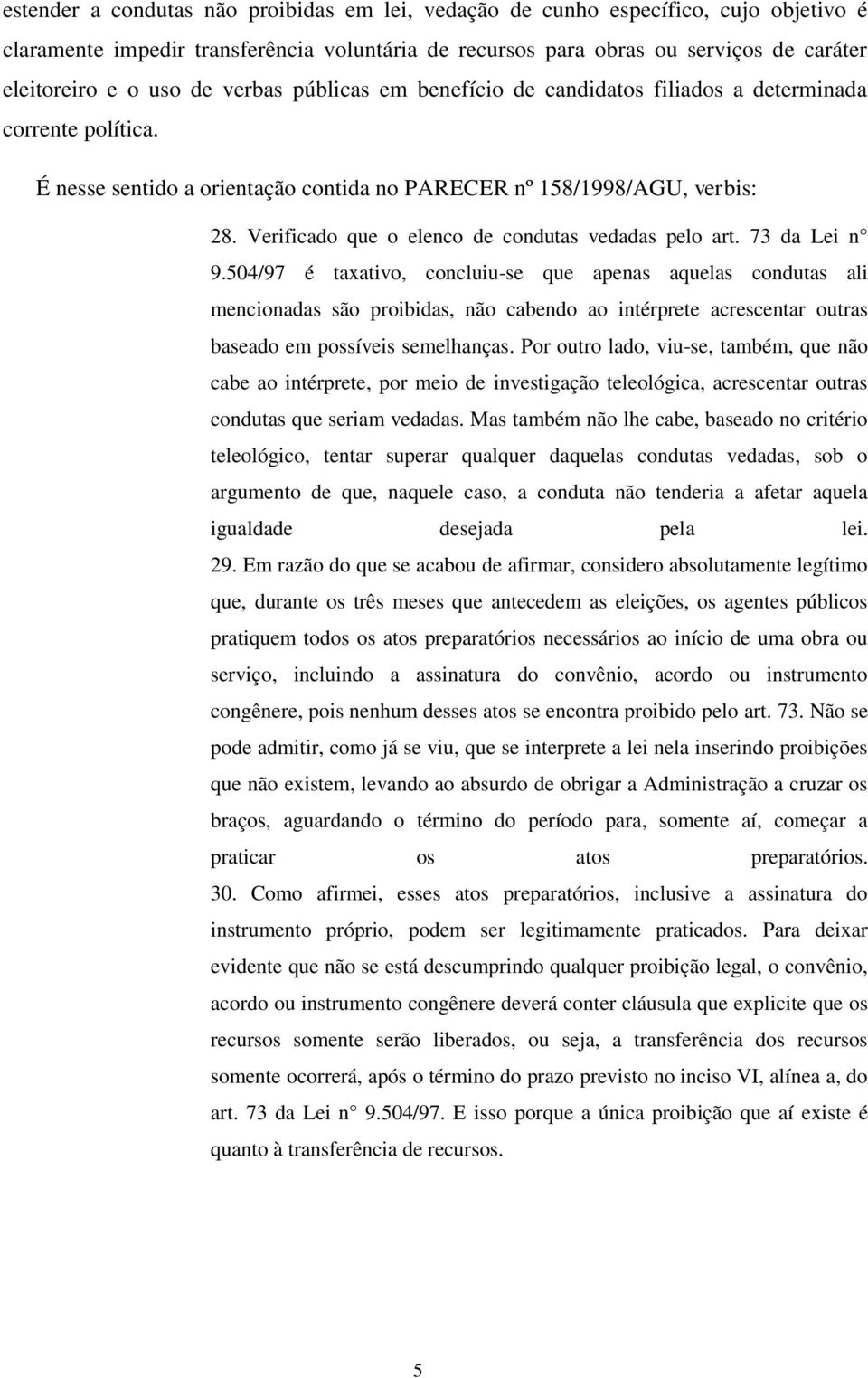 Verificado que o elenco de condutas vedadas pelo art. 73 da Lei n 9.