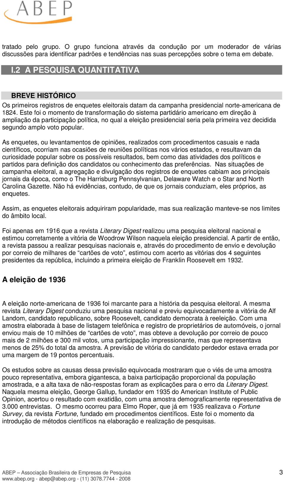 Este foi o momento de transformação do sistema partidário americano em direção à ampliação da participação política, no qual a eleição presidencial seria pela primeira vez decidida segundo amplo voto