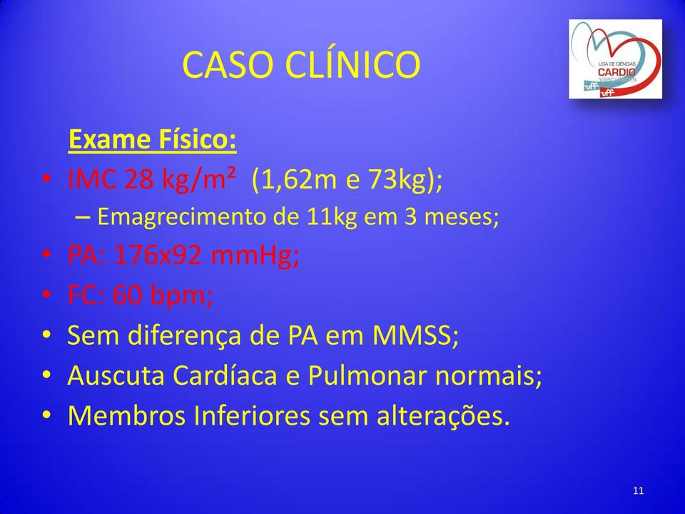 60 bpm; Sem diferença de PA em MMSS; Auscuta Cardíaca e