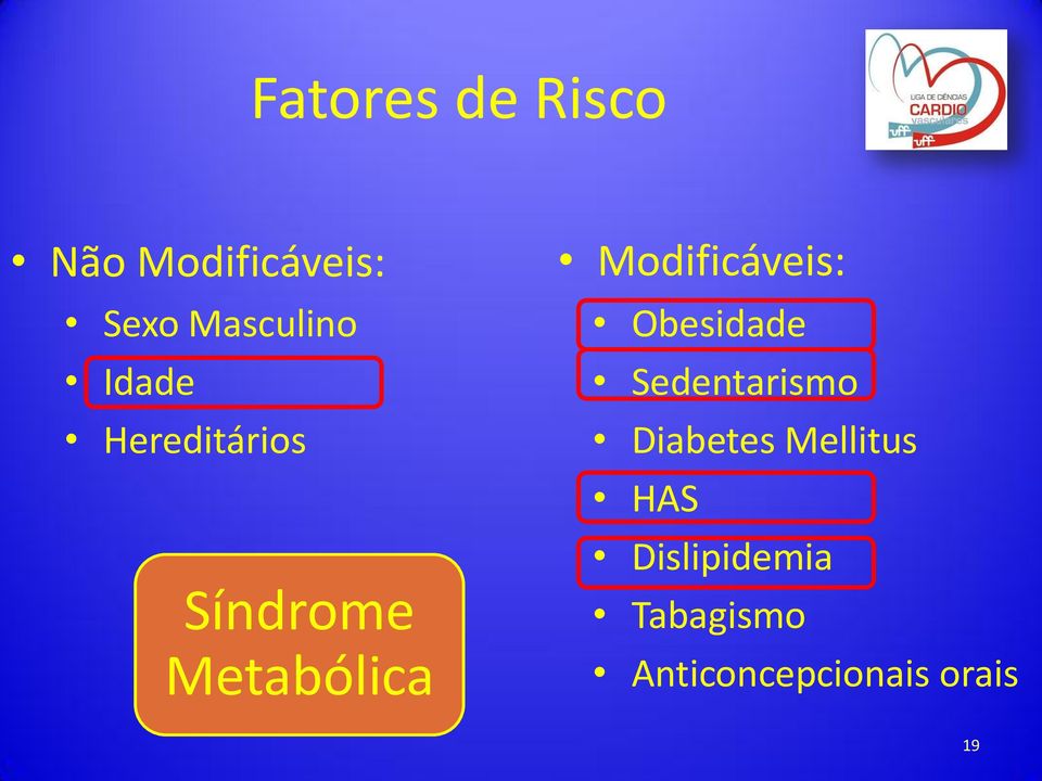 Modificáveis: Obesidade Sedentarismo Diabetes