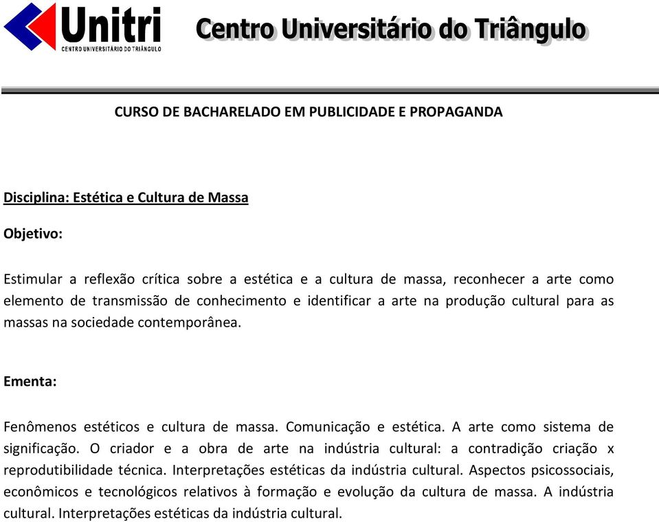 A arte como sistema de significação. O criador e a obra de arte na indústria cultural: a contradição criação x reprodutibilidade técnica.