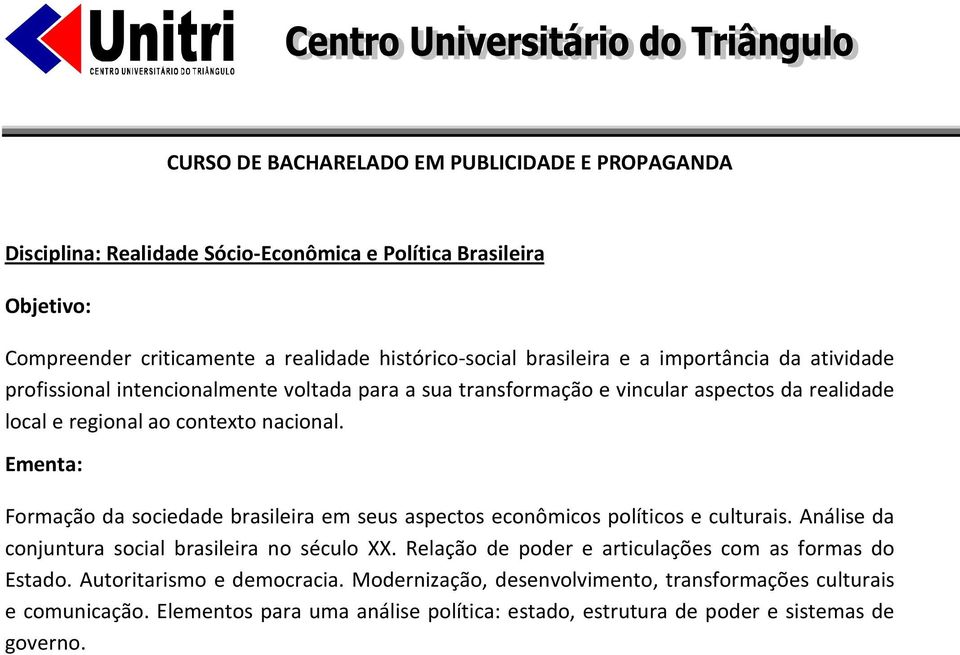 Formação da sociedade brasileira em seus aspectos econômicos políticos e culturais. Análise da conjuntura social brasileira no século XX.