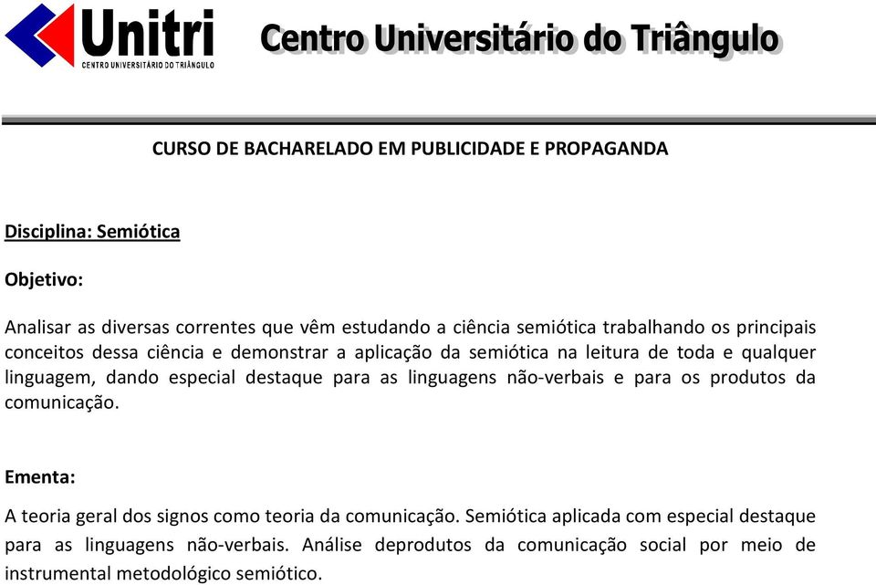 linguagens não-verbais e para os produtos da comunicação. A teoria geral dos signos como teoria da comunicação.