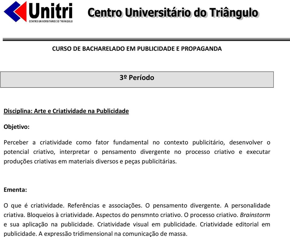 O que é criatividade. Referências e associações. O pensamento divergente. A personalidade criativa. Bloqueios à criatividade. Aspectos do pensmnto criativo.