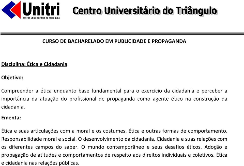 Ética e outras formas de comportamento. Responsabilidade moral e social. O desenvolvimento da cidadania.