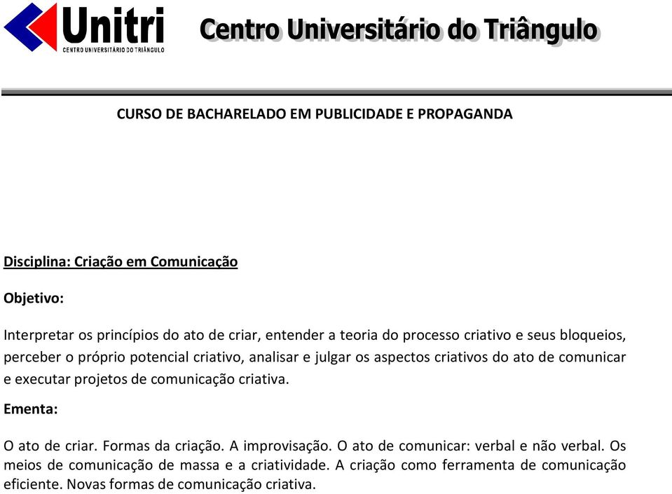 projetos de comunicação criativa. O ato de criar. Formas da criação. A improvisação. O ato de comunicar: verbal e não verbal.