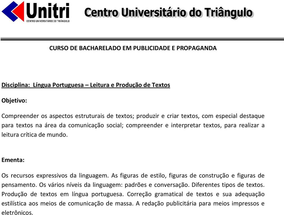 As figuras de estilo, figuras de construção e figuras de pensamento. Os vários níveis da linguagem: padrões e conversação. Diferentes tipos de textos.